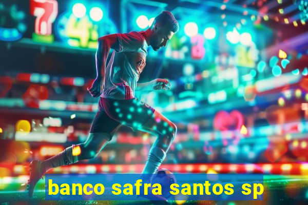 banco safra santos sp